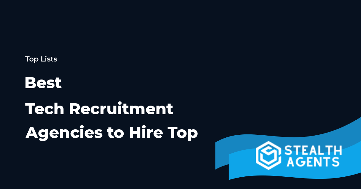 Best Tech Recruitment Agencies to Hire Top