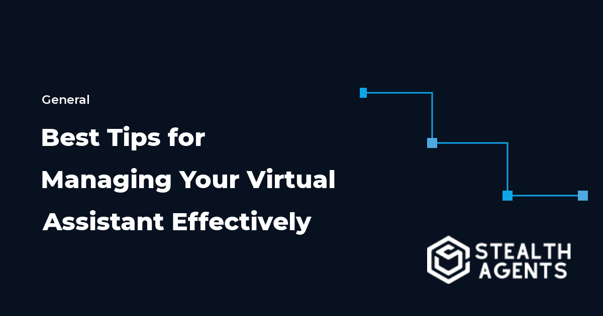 Best Tips for Managing Your Virtual Assistant Effectively