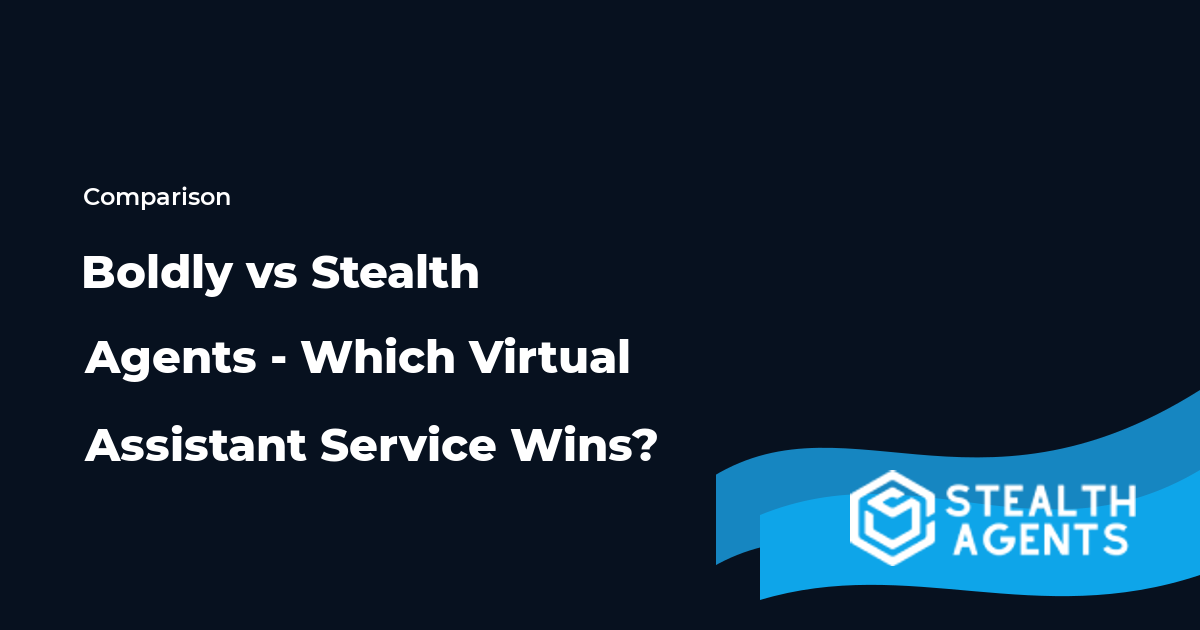 Boldly vs Stealth Agents - Which Virtual Assistant Service Wins?