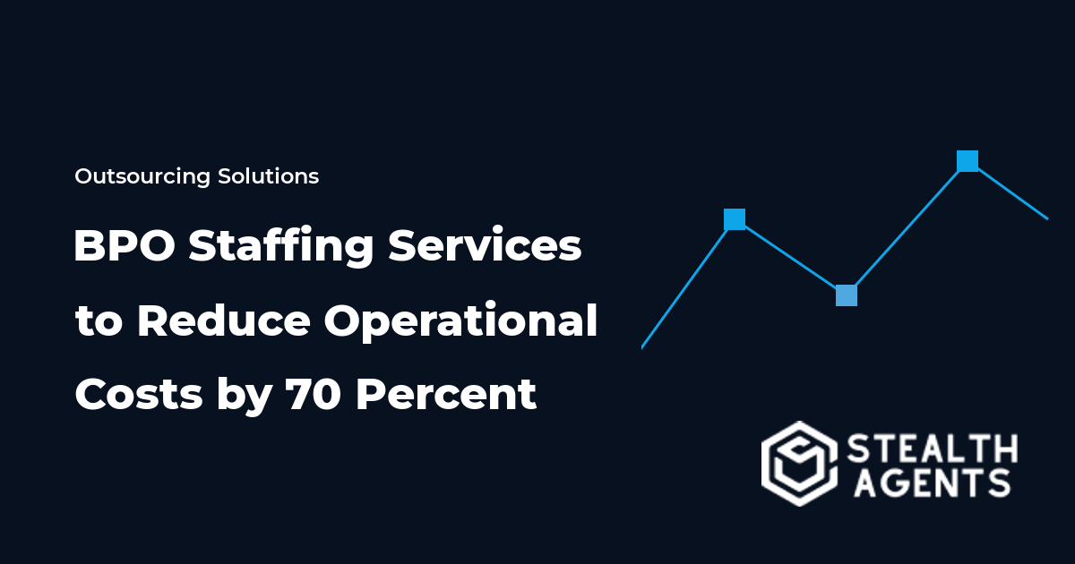 BPO Staffing Services to Reduce Operational Costs by 70 Percent