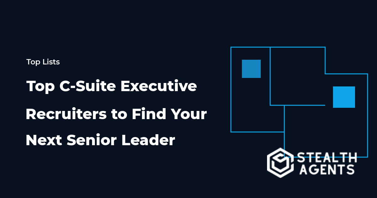 Top C-Suite Executive Recruiters to Find Your Next Senior Leader