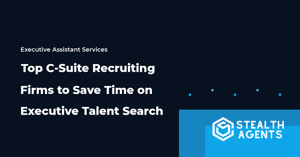 Top C-Suite Recruiting Firms to Save Time on Executive Talent Search