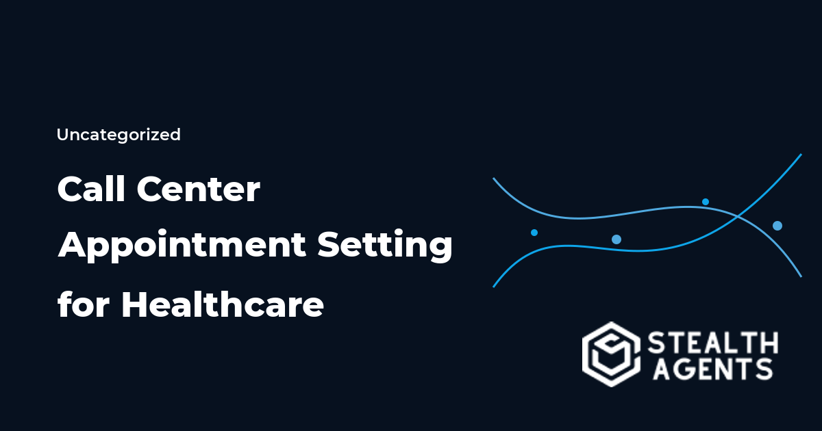 Call Center Appointment Setting for Healthcare