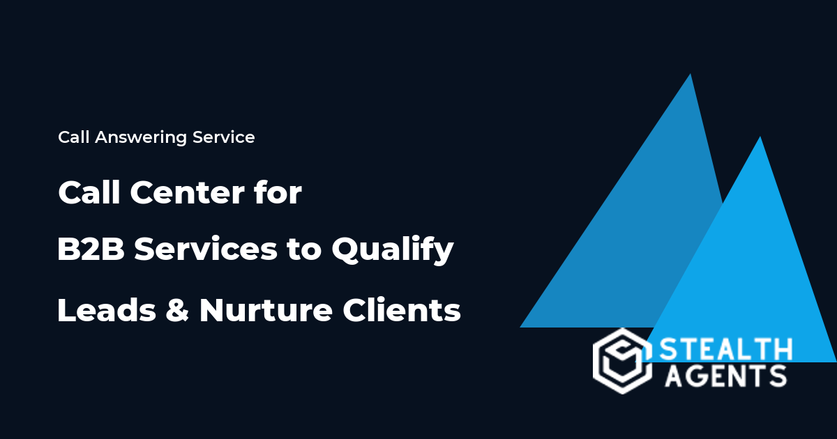 Call Center for B2B Services to Qualify Leads and Nurture Clients