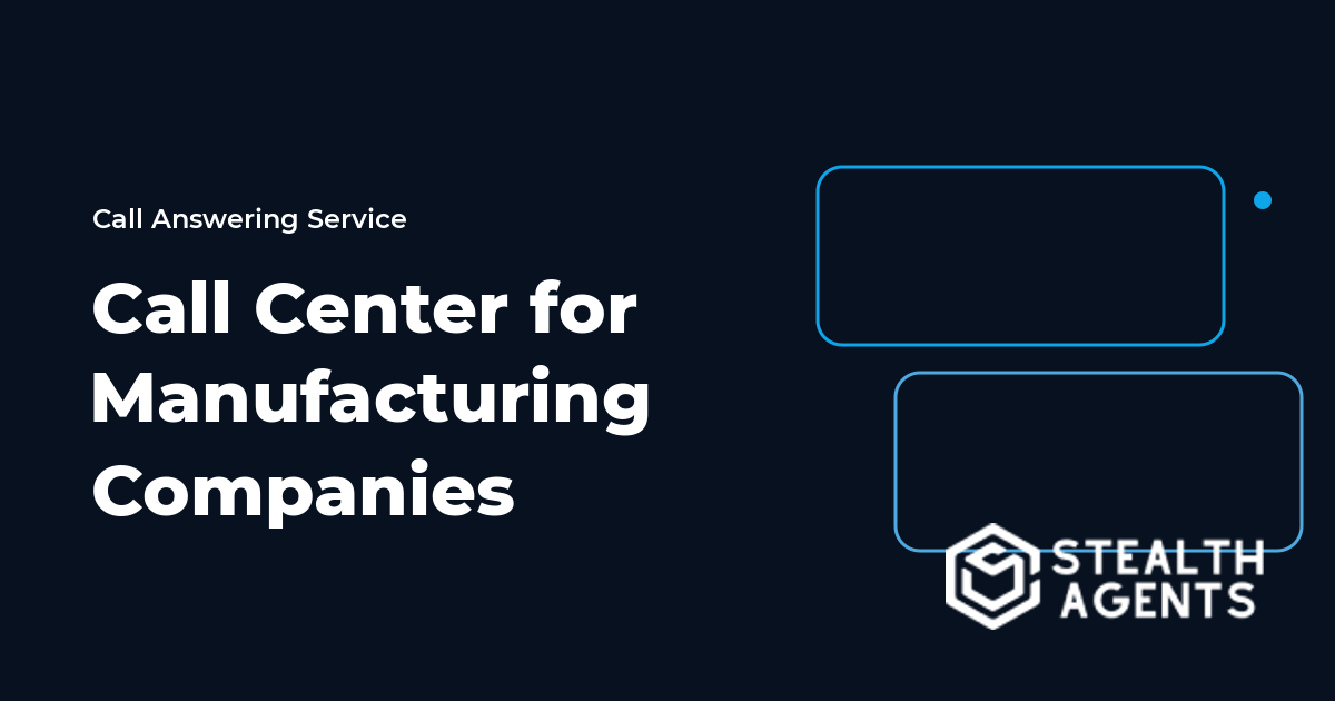 Call Center for Manufacturing Companies to Handle Orders and Support