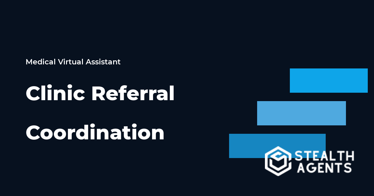 Clinic Referral Coordination Virtual Assistant Guide