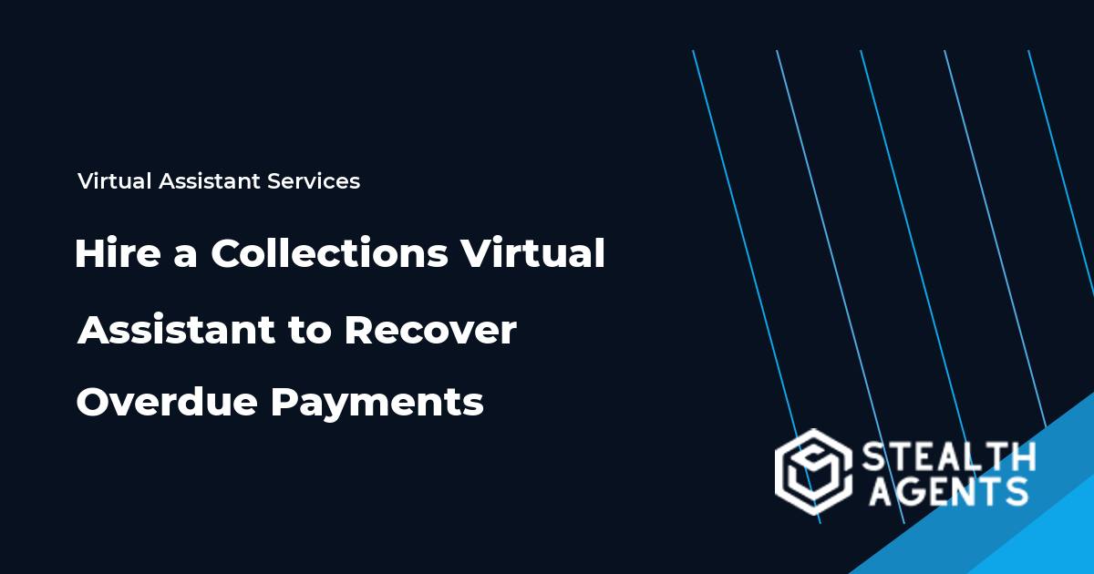 Hire a Collections Virtual Assistant to Recover Overdue Payments