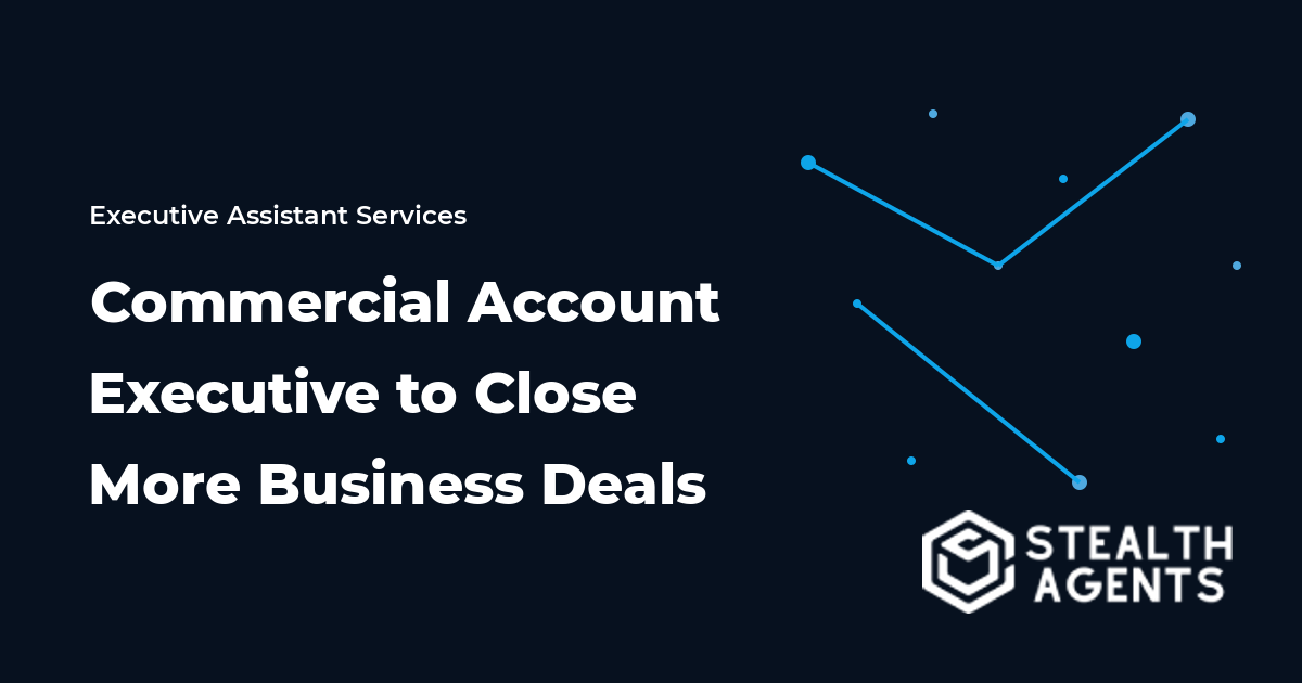 Hire a Commercial Account Executive to Close More Business Deals