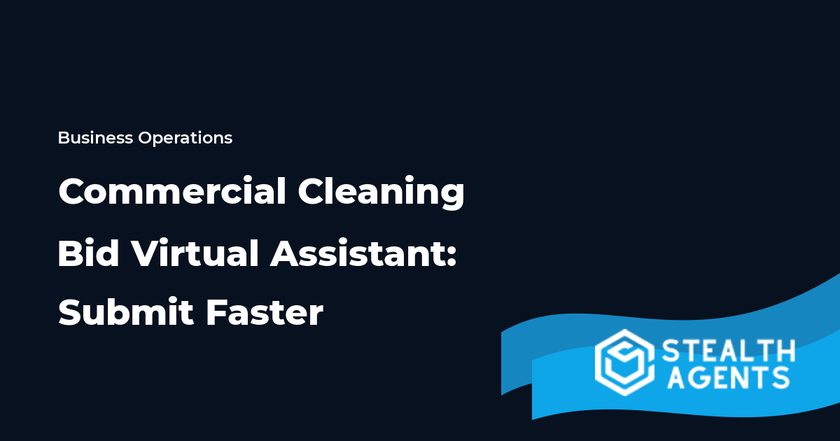 Commercial Cleaning Bid Virtual Assistant: Submit Faster