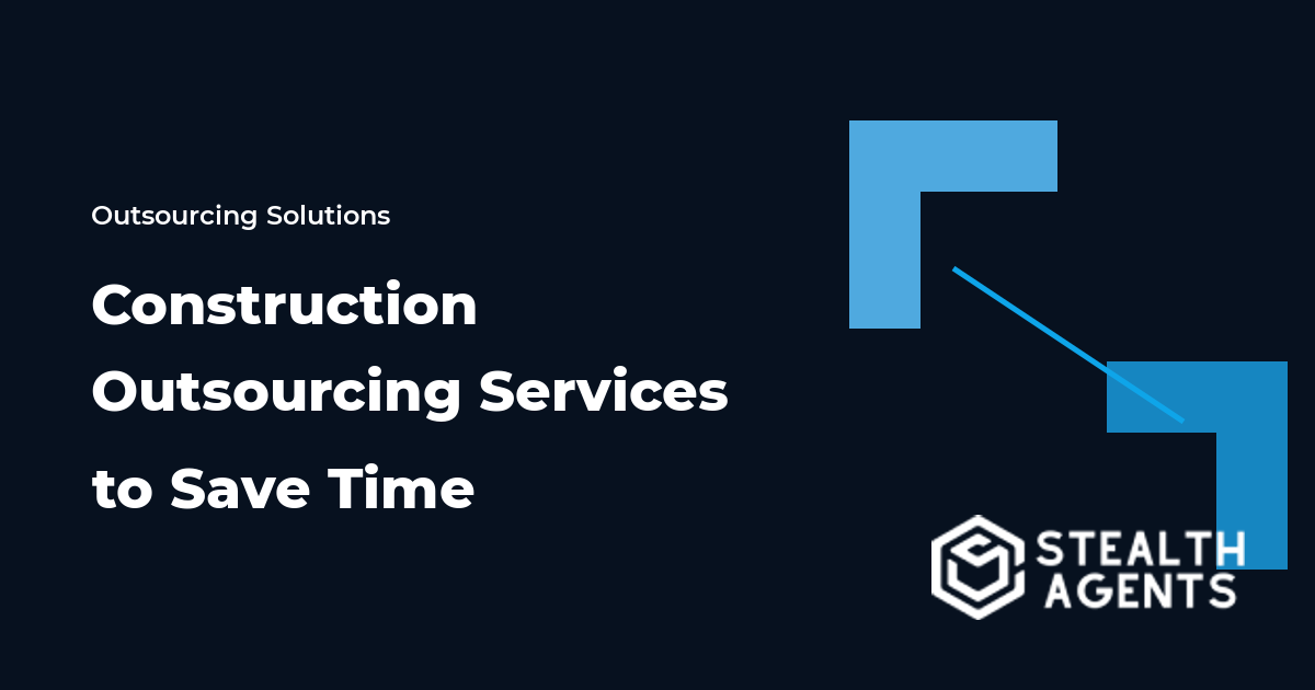 Construction Outsourcing Services to Save Time and Scale Projects