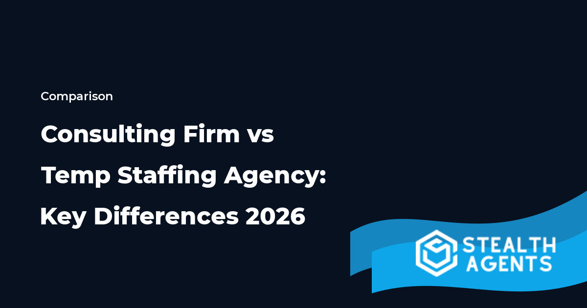 Consulting Firm vs Temp Staffing Agency: Key Differences 2026