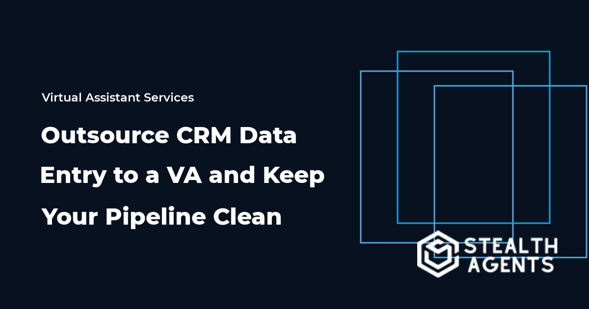 Outsource CRM Data Entry to a VA and Keep Your Pipeline Clean