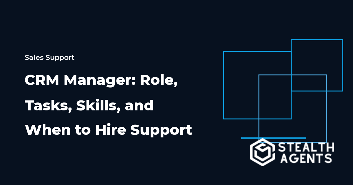CRM Manager: Role, Tasks, Skills, and When to Hire Support