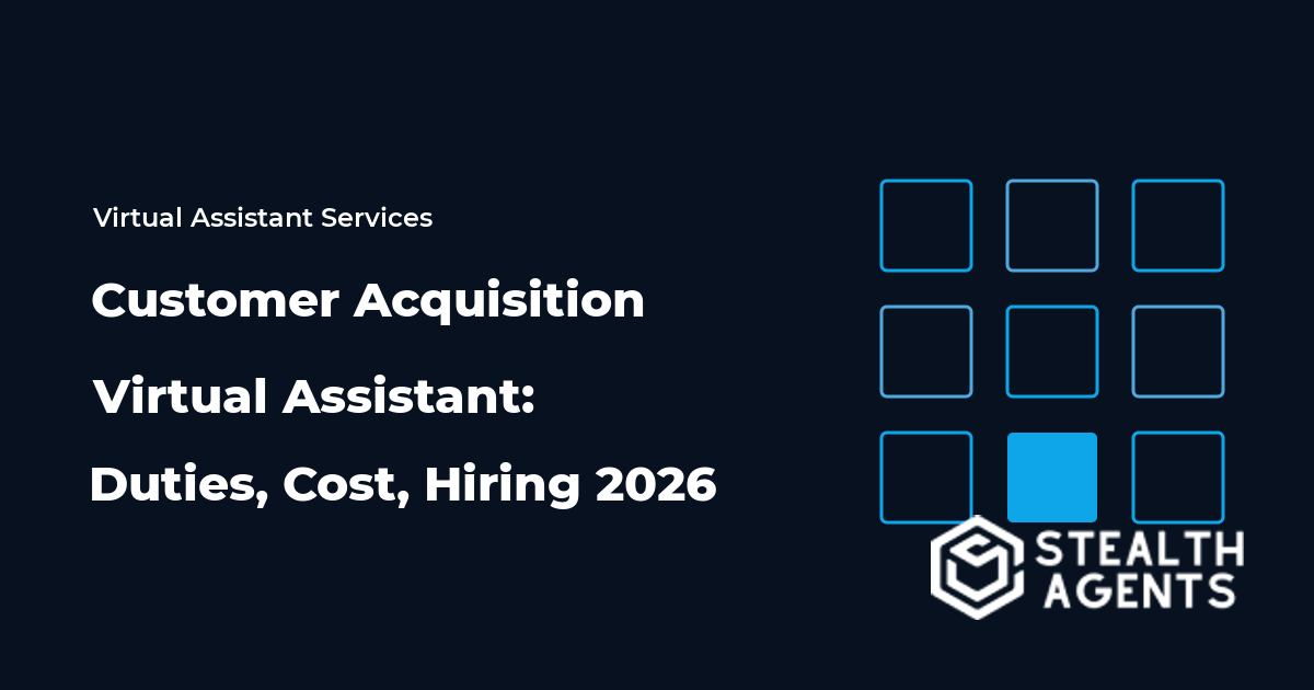 Customer Acquisition Virtual Assistant: Duties, Cost, Hiring 2026