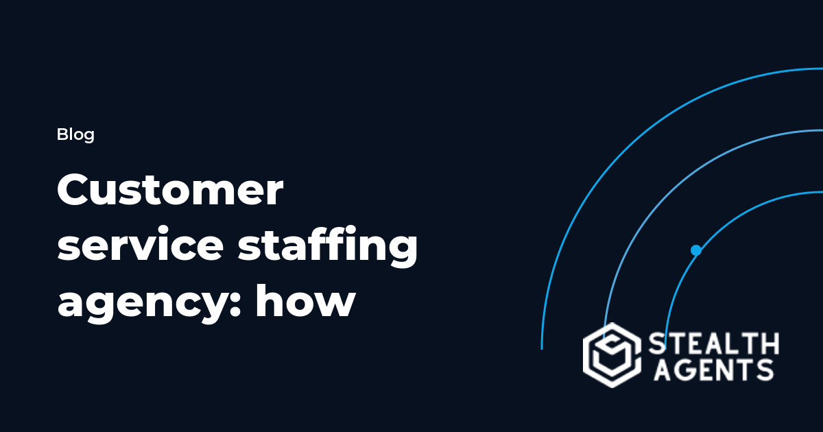 Customer service staffing agency: how to choose the right support partner