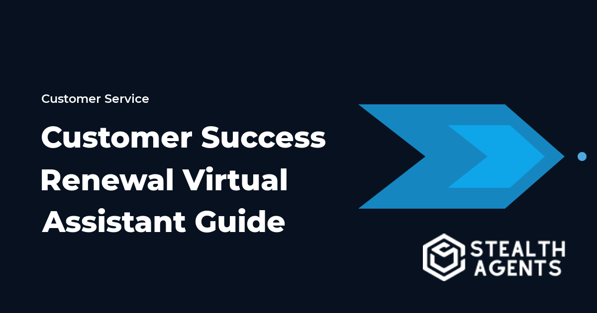 Customer Success Renewal Virtual Assistant Guide
