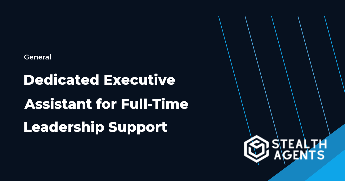 Hire a Dedicated Executive Assistant for Full-Time Leadership Support