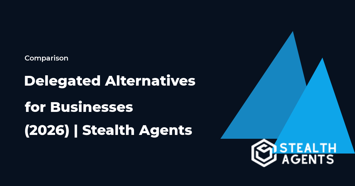 Top 10 Best Delegated Alternatives for Businesses (2026) | Stealth Agents