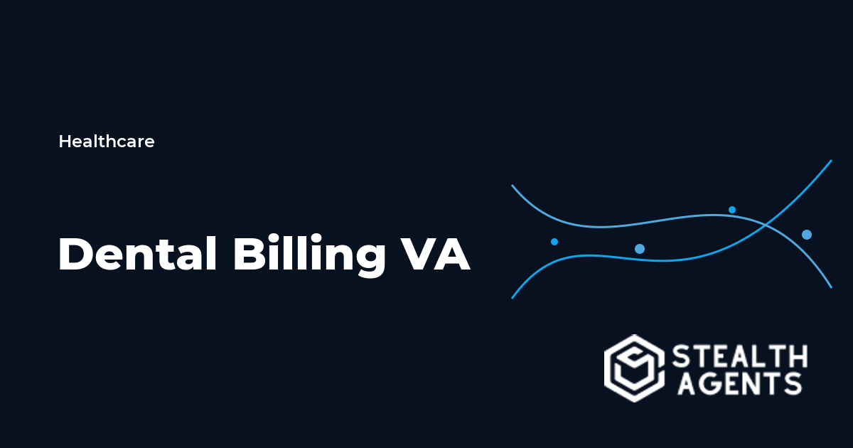 Dental Billing Virtual Assistant: Cleaner Claims, Faster Follow-Up, Less Front Desk Overload