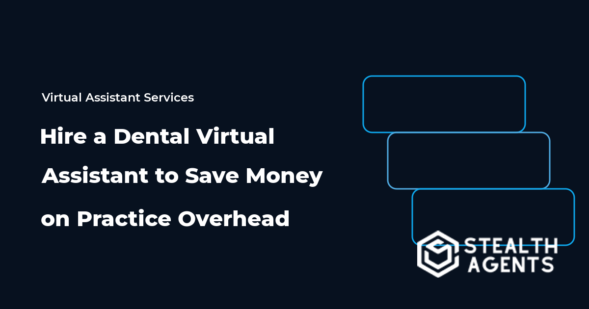 Hire a Dental Virtual Assistant to Save Money on Practice Overhead