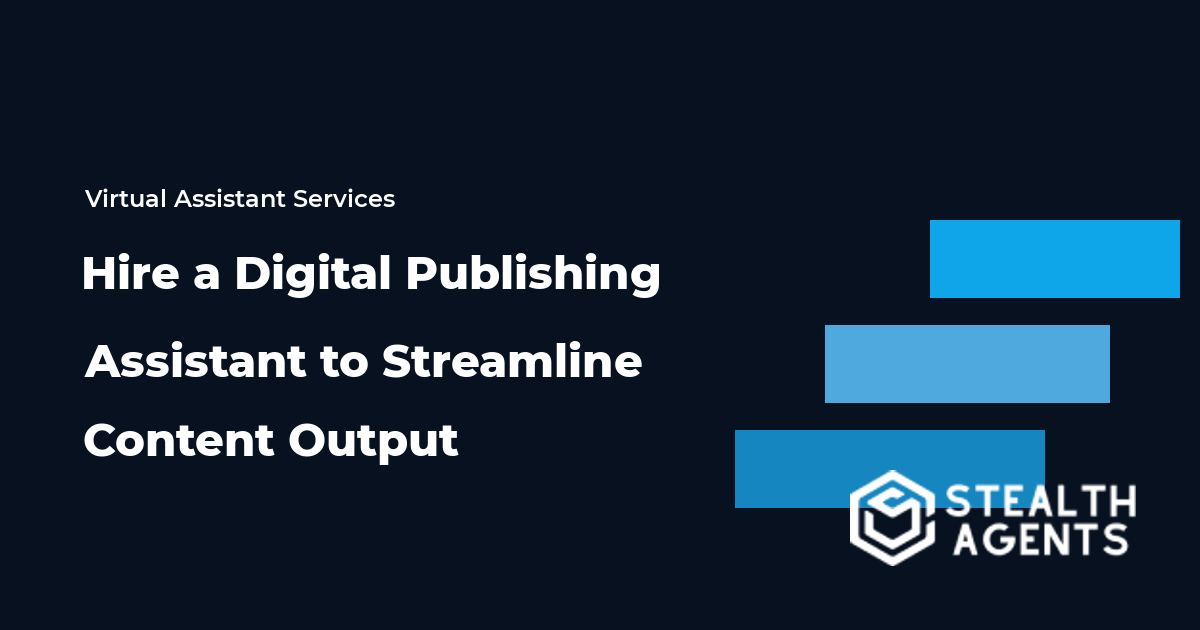 Hire a Digital Publishing Assistant to Streamline Content Output