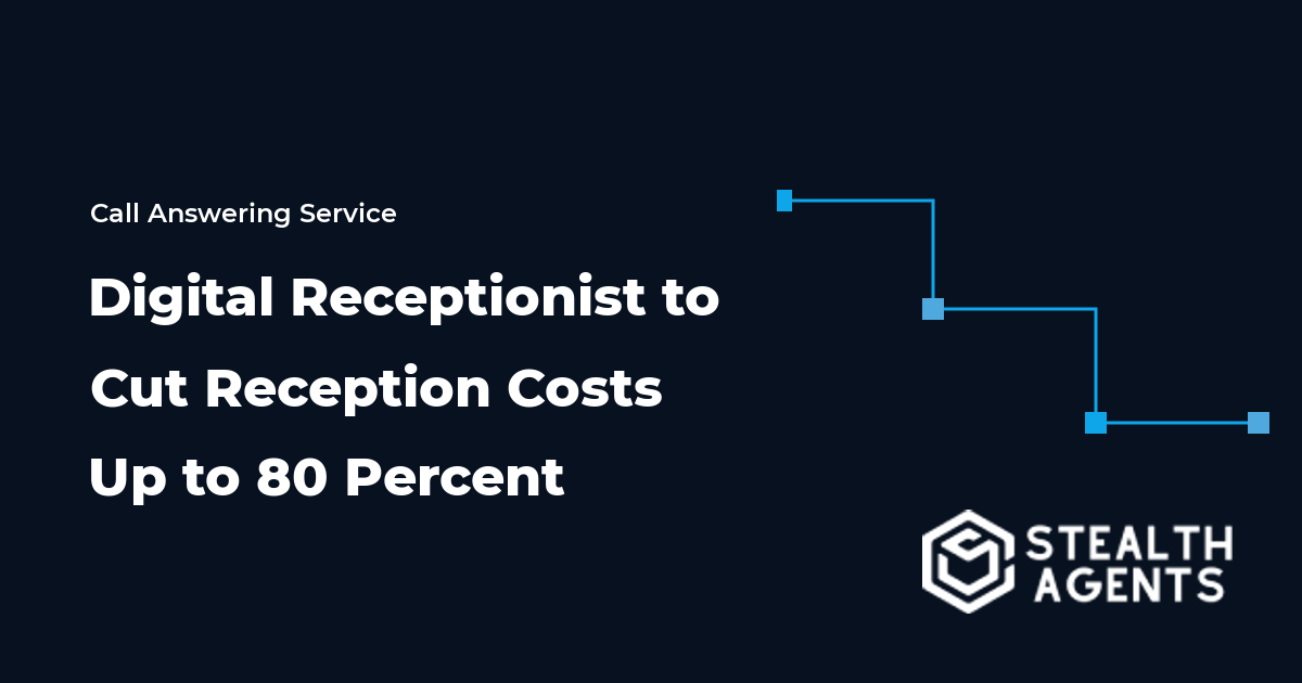 Hire a Digital Receptionist to Cut Reception Costs Up to 80 Percent