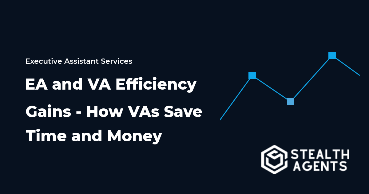 EA and VA Efficiency Gains - How Virtual Assistants Save Time and Money