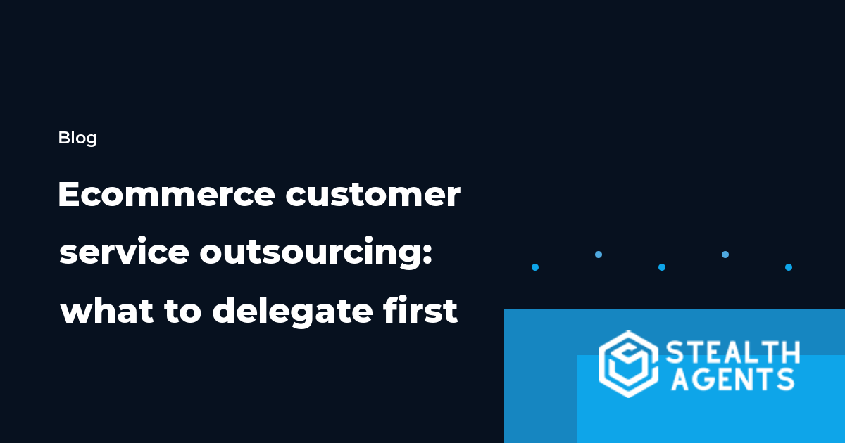 Ecommerce customer service outsourcing: what to delegate first