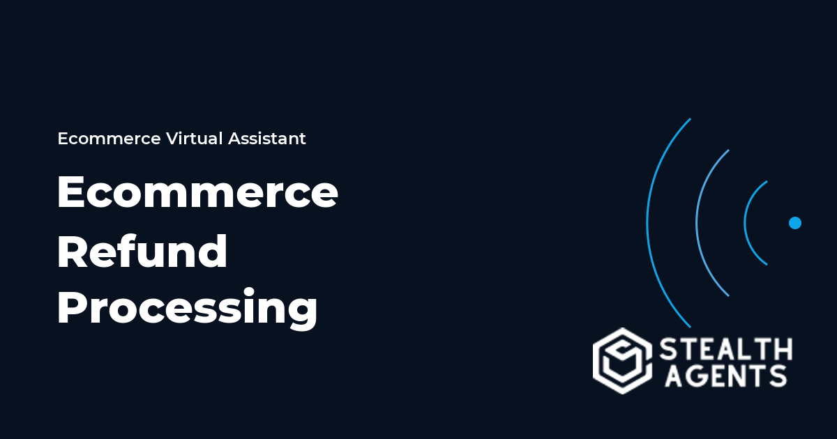 Ecommerce Refund Processing Virtual Assistant Guide