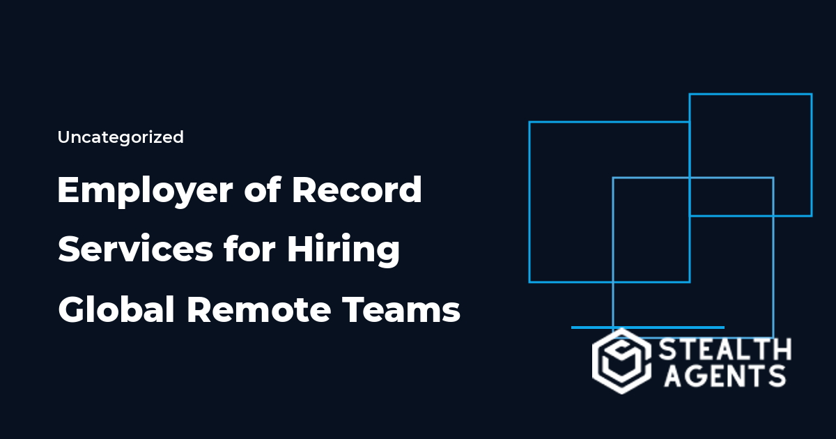 Employer of Record Services for Hiring Global Remote Teams 2026