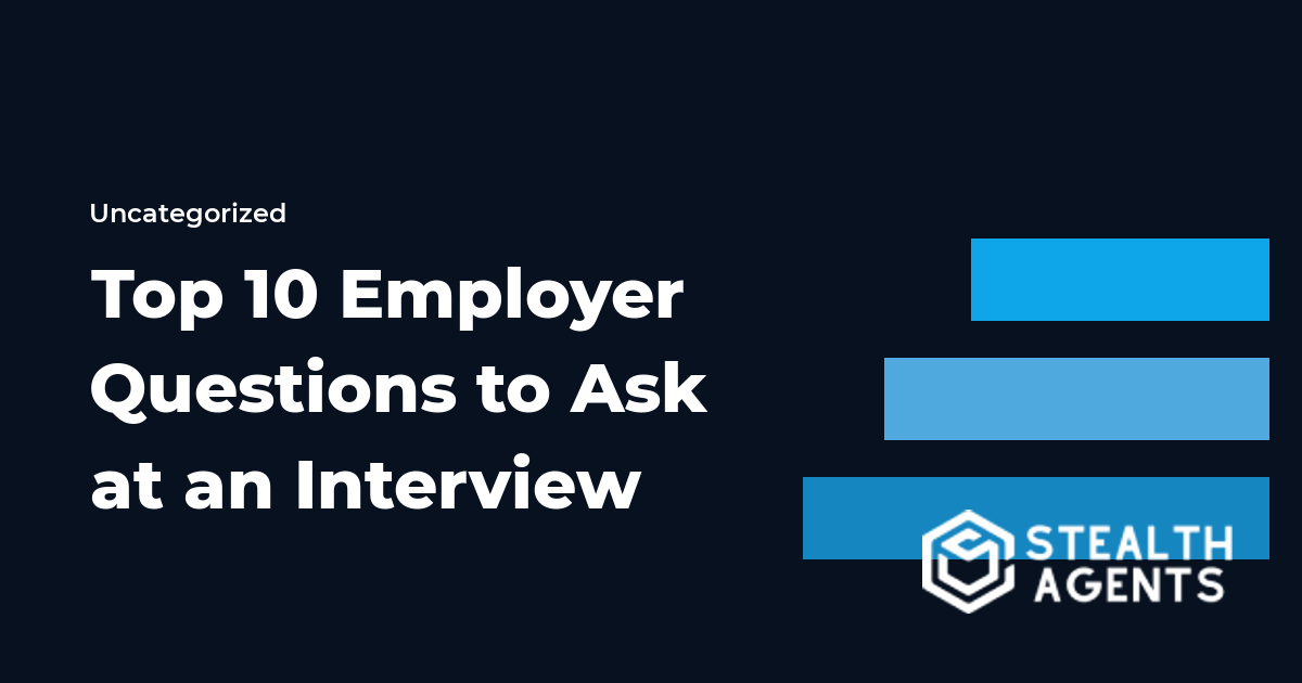 Top 10 Employer Questions to Ask at an Interview