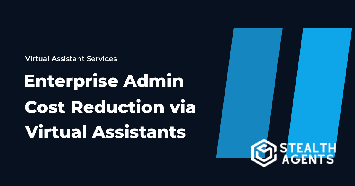 Enterprise Admin Cost Reduction via Virtual Assistants