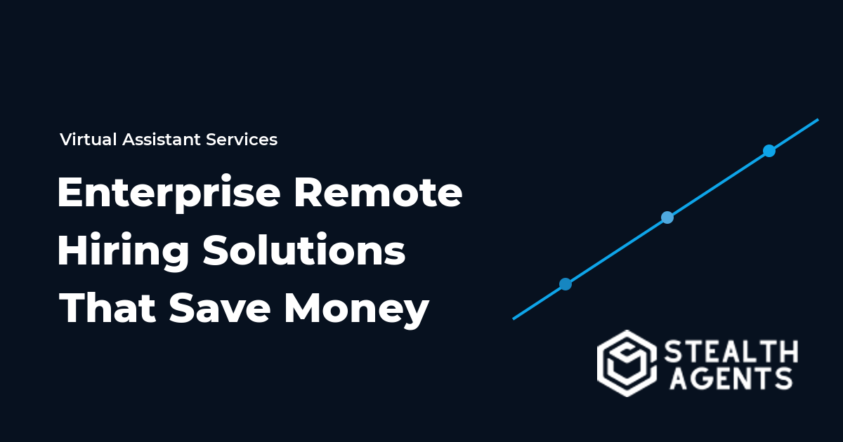 Enterprise Remote Hiring Solutions That Save Money and Access Talent