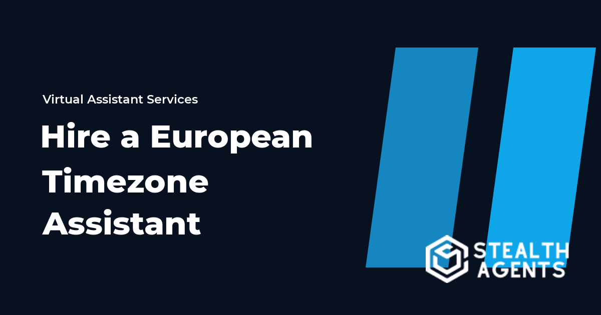 Hire a European Timezone Assistant for Round-the-Clock Coverage