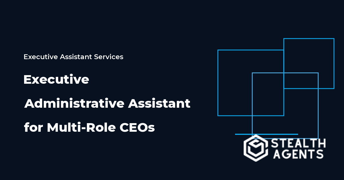 Executive Administrative Assistant for Multi-Role CEOs