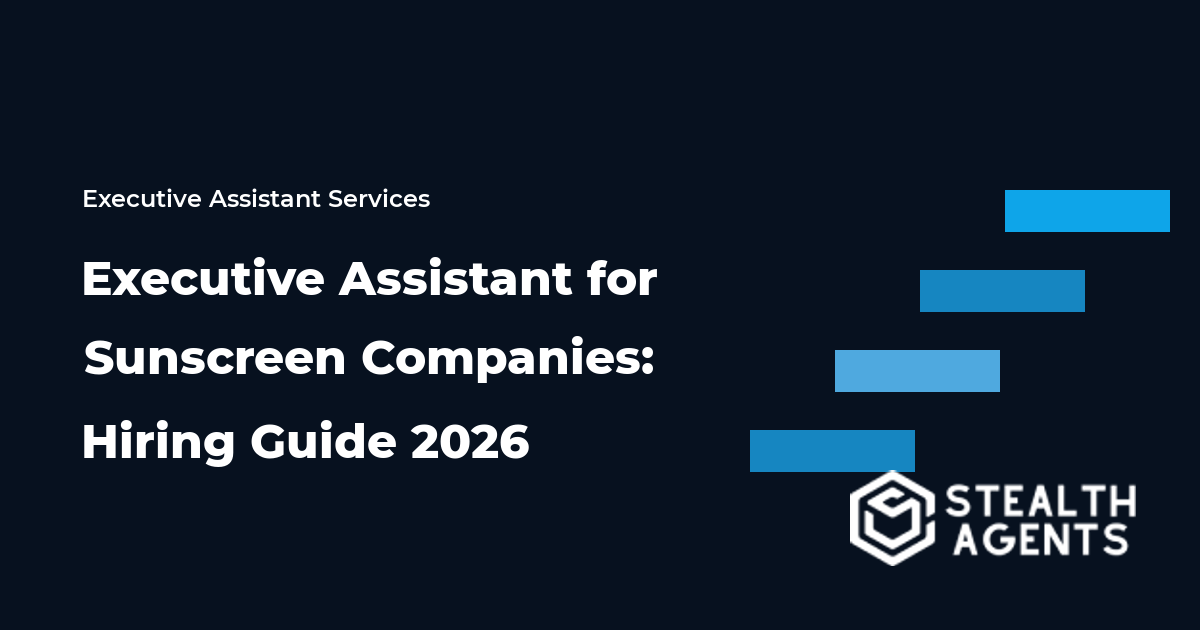 Executive Assistant for Sunscreen Companies: Hiring Guide 2026