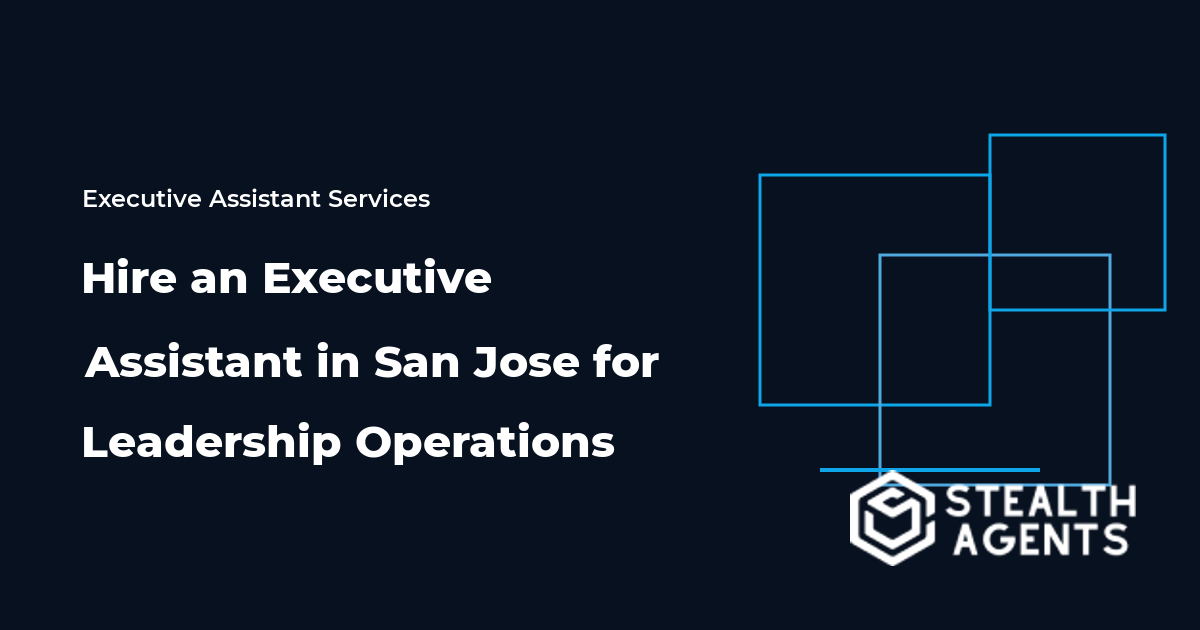 Hire an Executive Assistant in San Jose for Leadership Operations