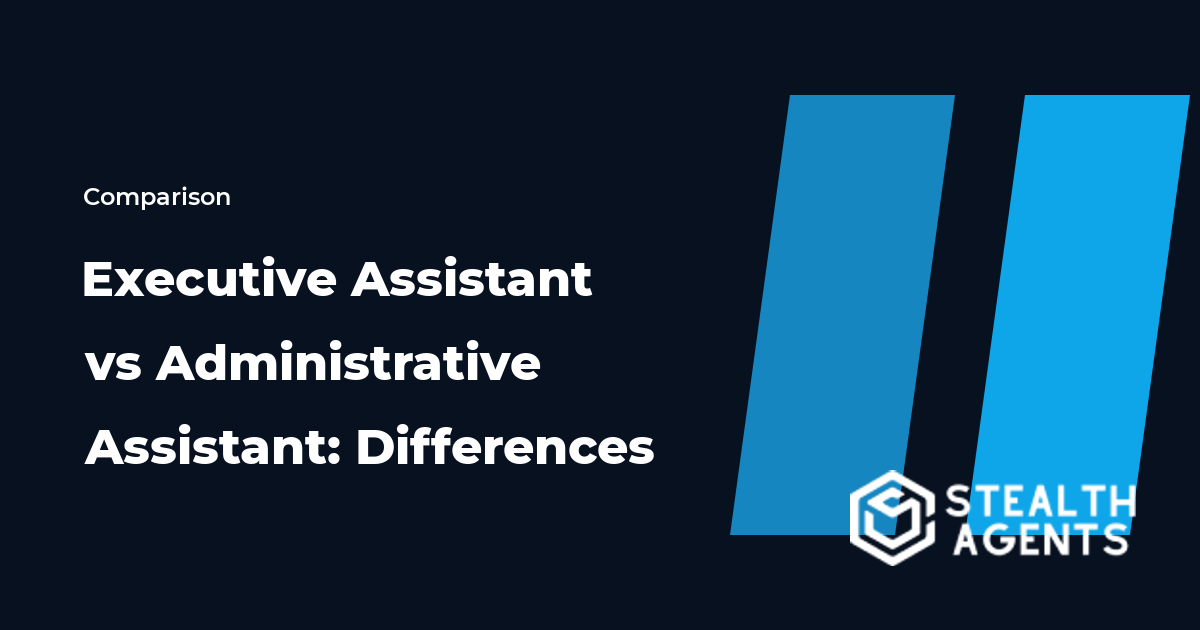 Executive Assistant vs Administrative Assistant: Differences 2026