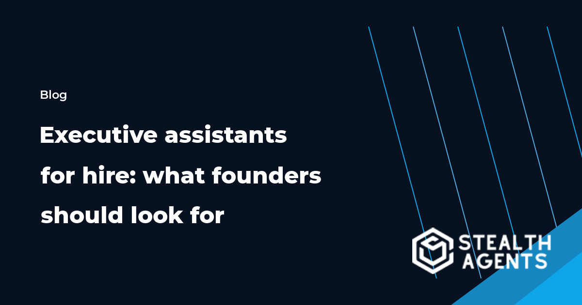 Executive assistants for hire: what founders should look for