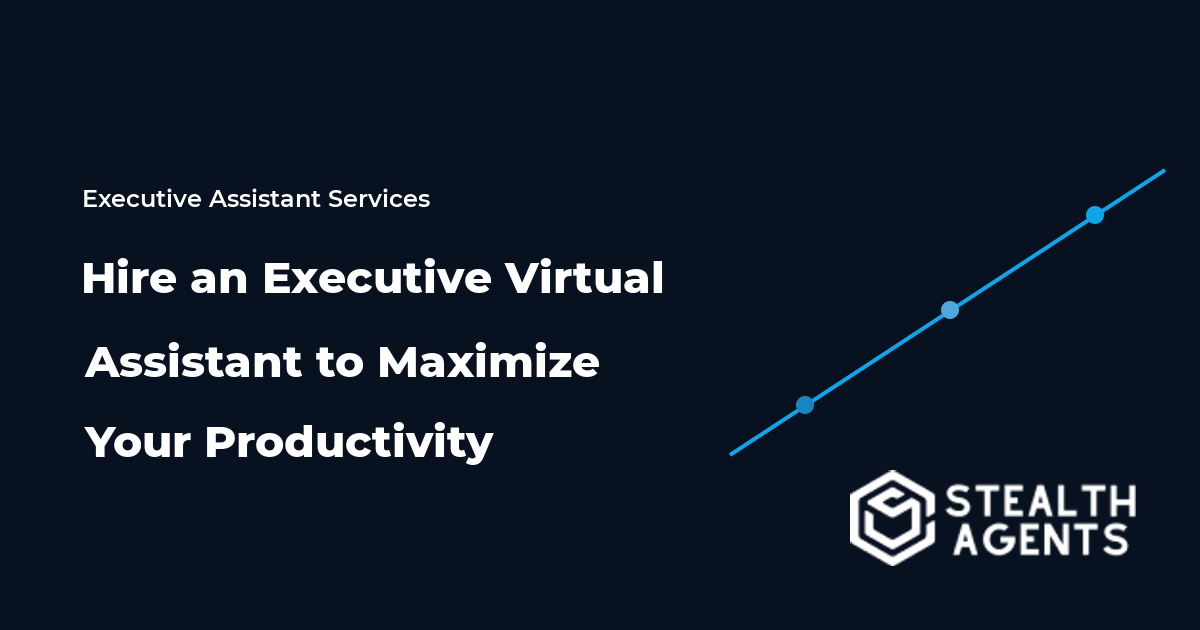Hire an Executive Virtual Assistant to Maximize Your Productivity