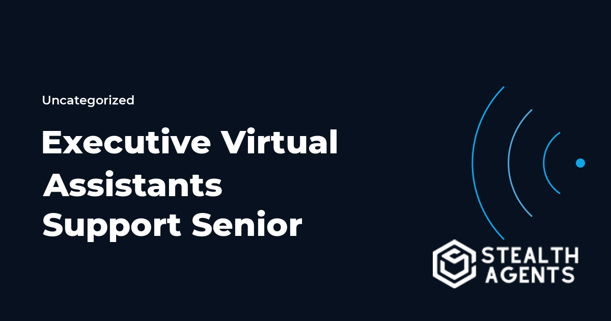 Executive Virtual Assistants Support Senior