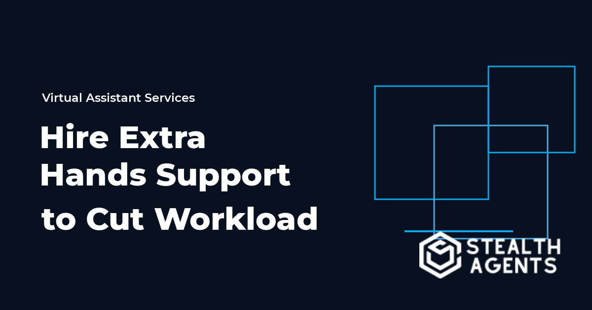 Hire Extra Hands Support to Cut Workload and Boost Team Efficiency