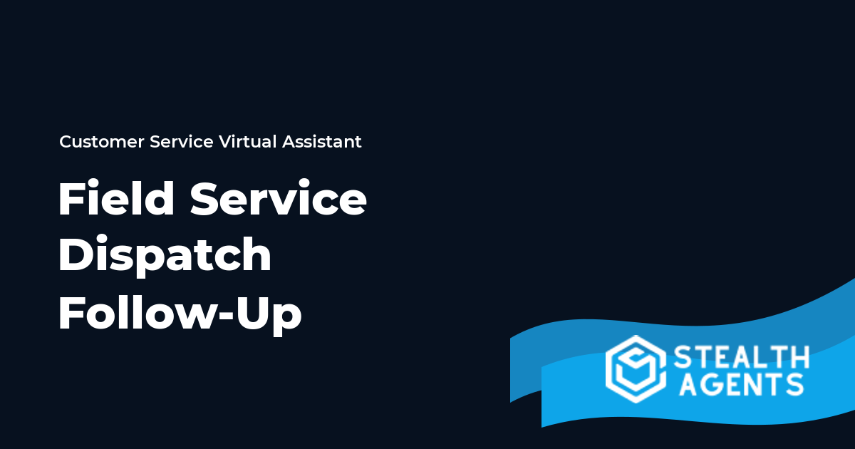 Field Service Dispatch Follow-Up Virtual Assistant Guide