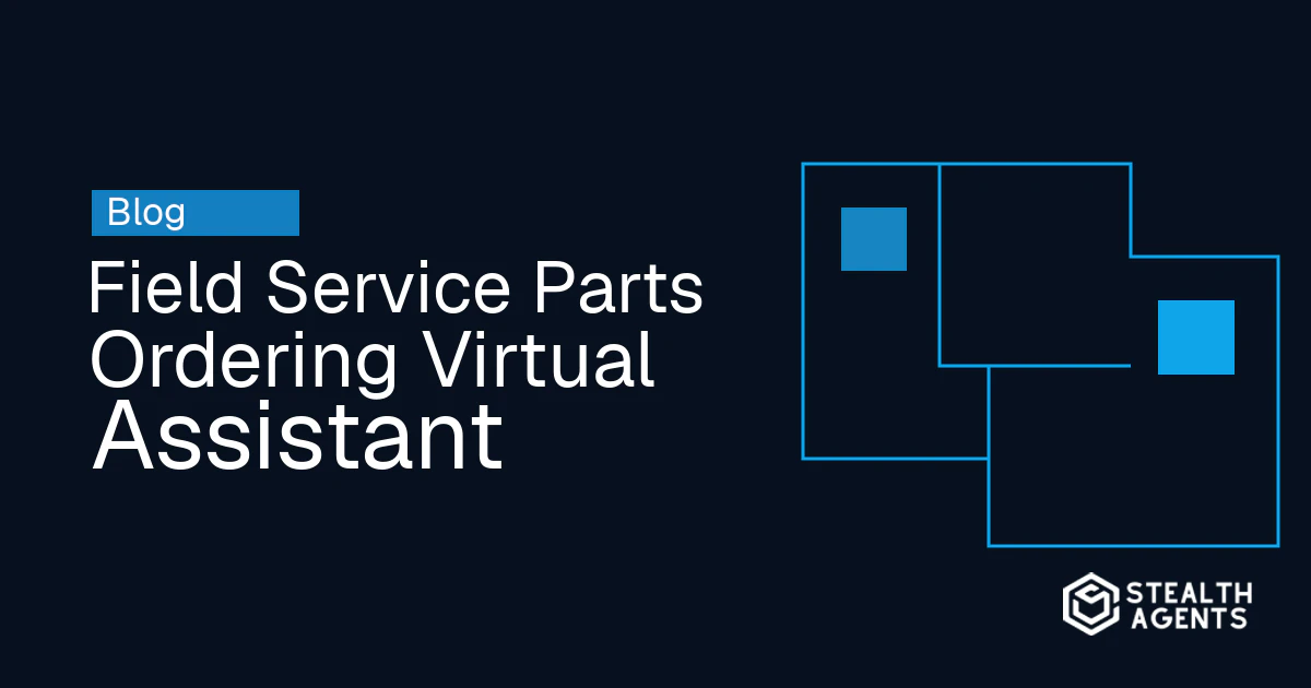 Field Service Parts Ordering Virtual Assistant