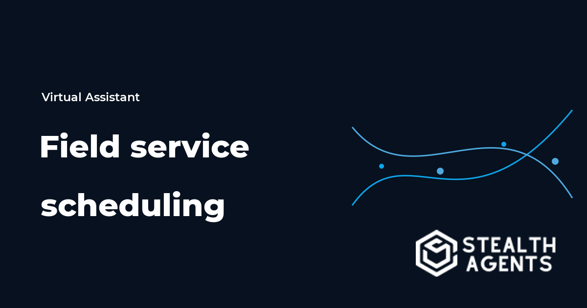 Field Service Scheduling Virtual Assistant Guide