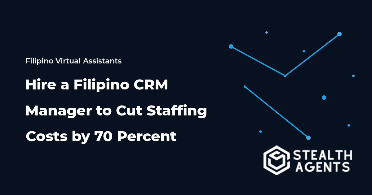 Hire a Filipino CRM Manager to Cut Staffing Costs by 70 Percent