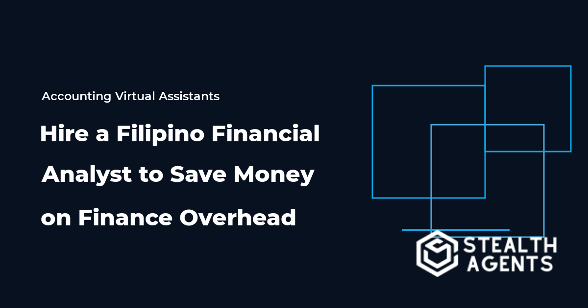 Hire a Filipino Financial Analyst to Save Money on Finance Overhead