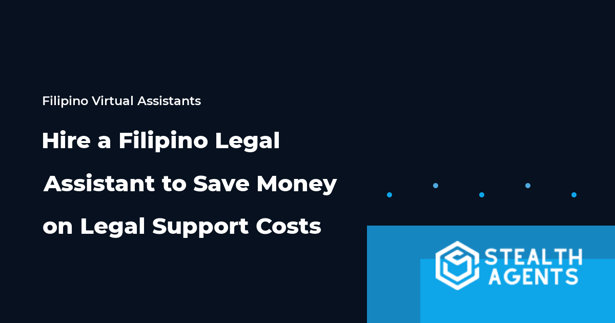 Hire a Filipino Legal Assistant to Save Money on Legal Support Costs