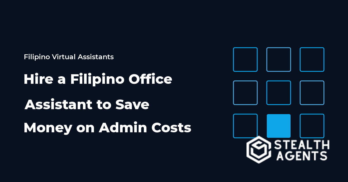 Hire a Filipino Office Assistant to Save Money on Admin Costs