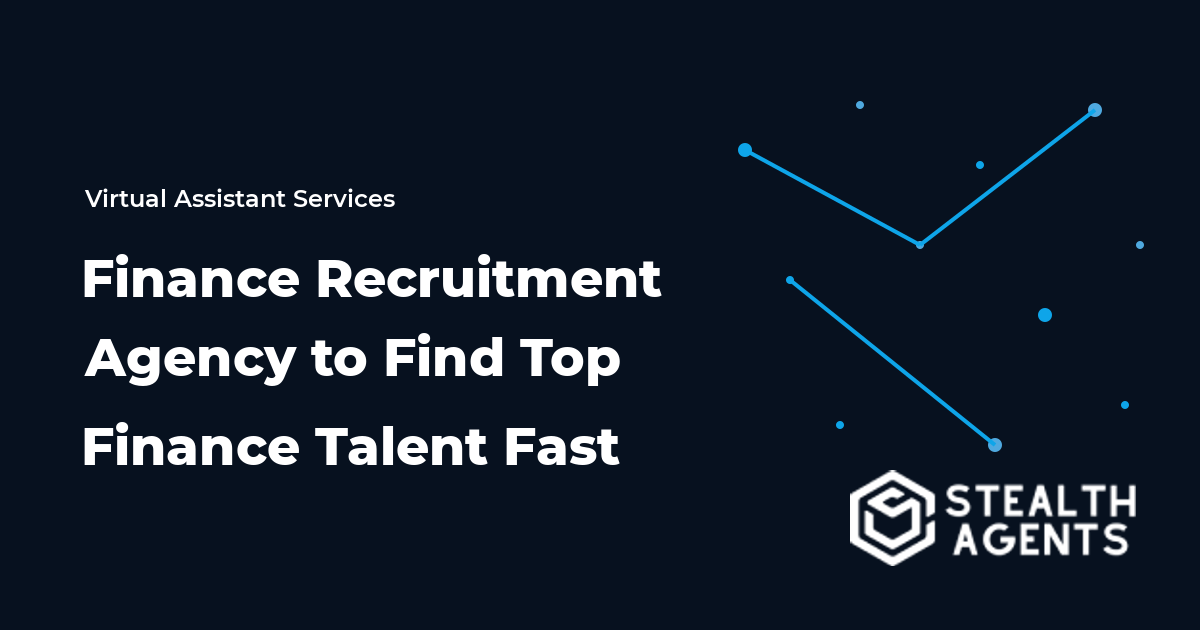 Hire a Finance Recruitment Agency to Find Top Finance Talent Fast